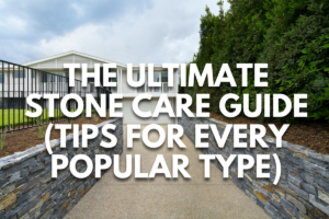 The Ultimate Stone Care Guide (Tips for Every Popular Type)