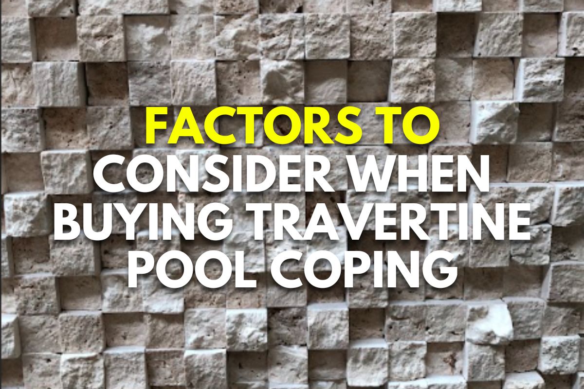 Factors to Consider When Buying Travertine Pool Coping