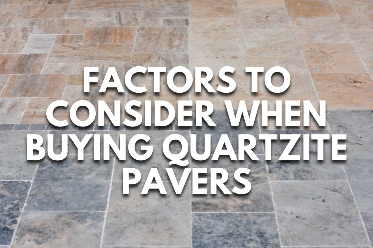 Factors to Consider When Buying Quartzite Pavers