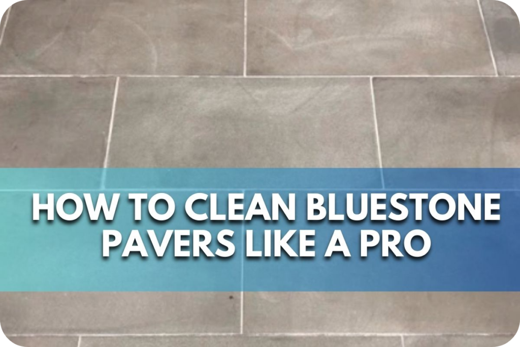 How to Clean Bluestone Pavers Like a Pro Insider Tips & Tricks