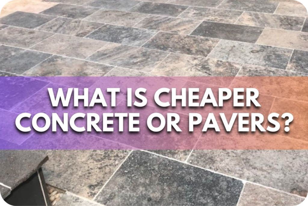 What Is Cheaper Concrete Or Pavers? Splendour In Stone