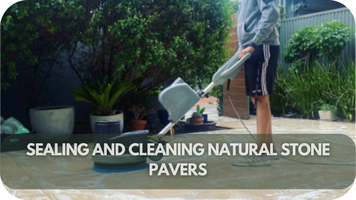 The Ultimate Guide to Sealing and Cleaning Natural Stone Pavers