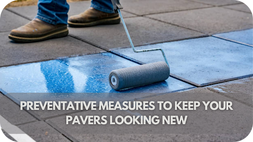 Top Preventative Measures to Keep Your Pavers Looking Brand New